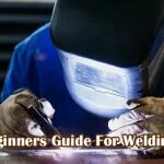 Beginners Guide For Welding