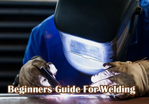 Beginners Guide For Welding