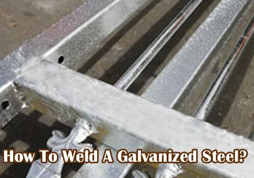 How To Weld Galvanized Steel